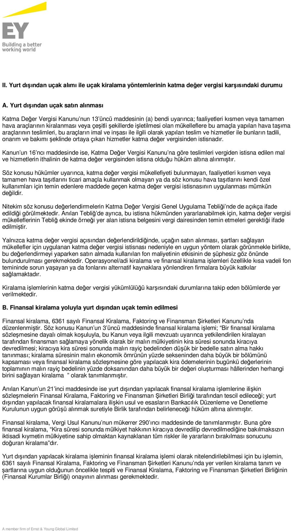 işletilmesi olan mükelleflere bu amaçla yapılan hava taşıma araçlarının teslimleri, bu araçların imal ve inşası ile ilgili olarak yapılan teslim ve hizmetler ile bunların tadili, onarım ve bakımı