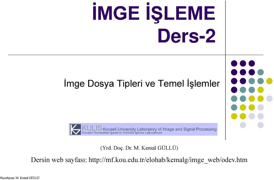 Kemal GÜLLÜ) Dersin web sayfası: http://mf.kou.