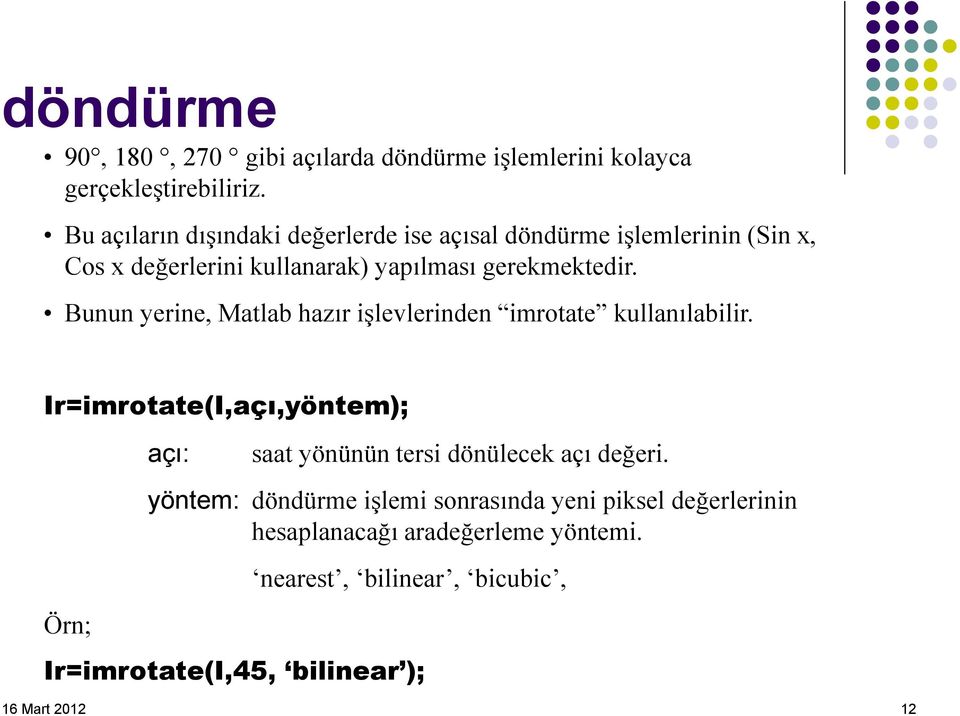 Bunun yerine, Matlab hazır işlevlerinden imrotate kullanılabilir.