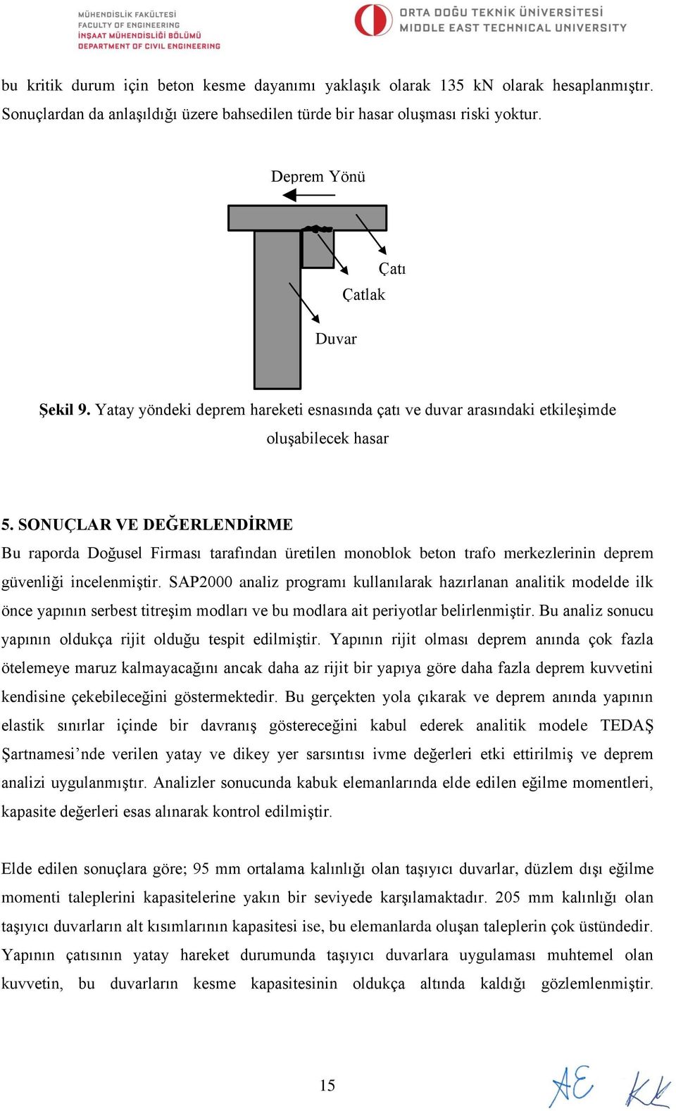 SONUÇLAR VE DEĞERLENDİRME Bu raporda Doğusel Firması tarafından üretilen monoblok beton trafo merkezlerinin deprem güvenliği incelenmiştir.