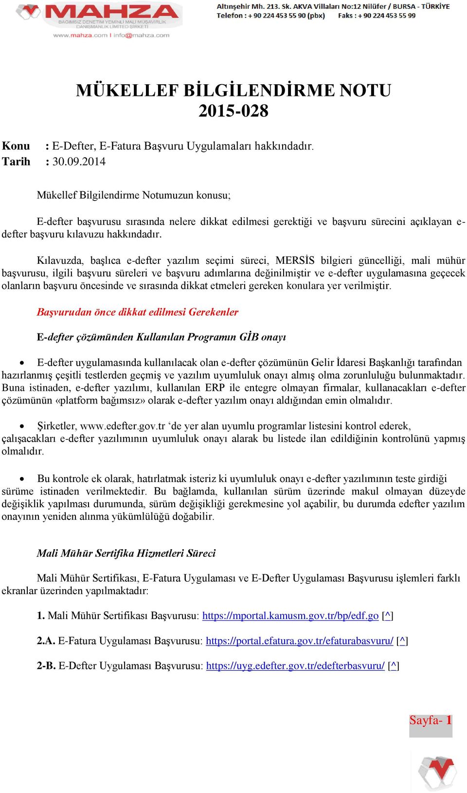 Kılavuzda, başlıca e-defter yazılım seçimi süreci, MERSİS bilgieri güncelliği, mali mühür başvurusu, ilgili başvuru süreleri ve başvuru adımlarına değinilmiştir ve e-defter uygulamasına geçecek