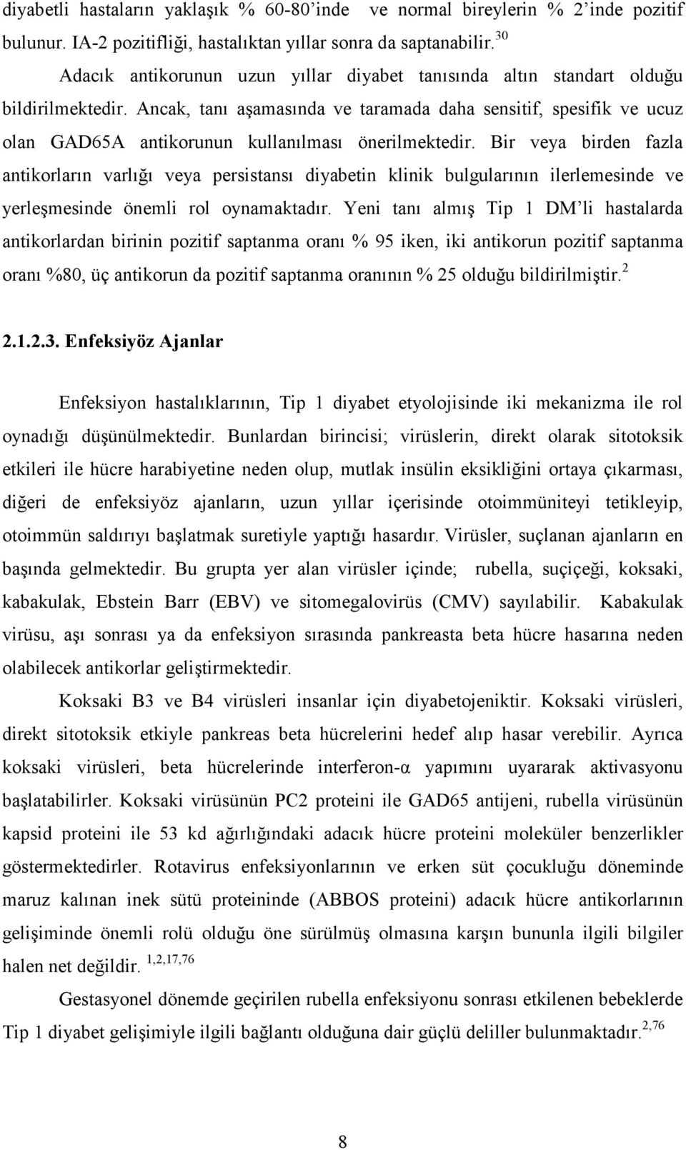 Ancak, tanı aşamasında ve taramada daha sensitif, spesifik ve ucuz olan GAD65A antikorunun kullanılması önerilmektedir.