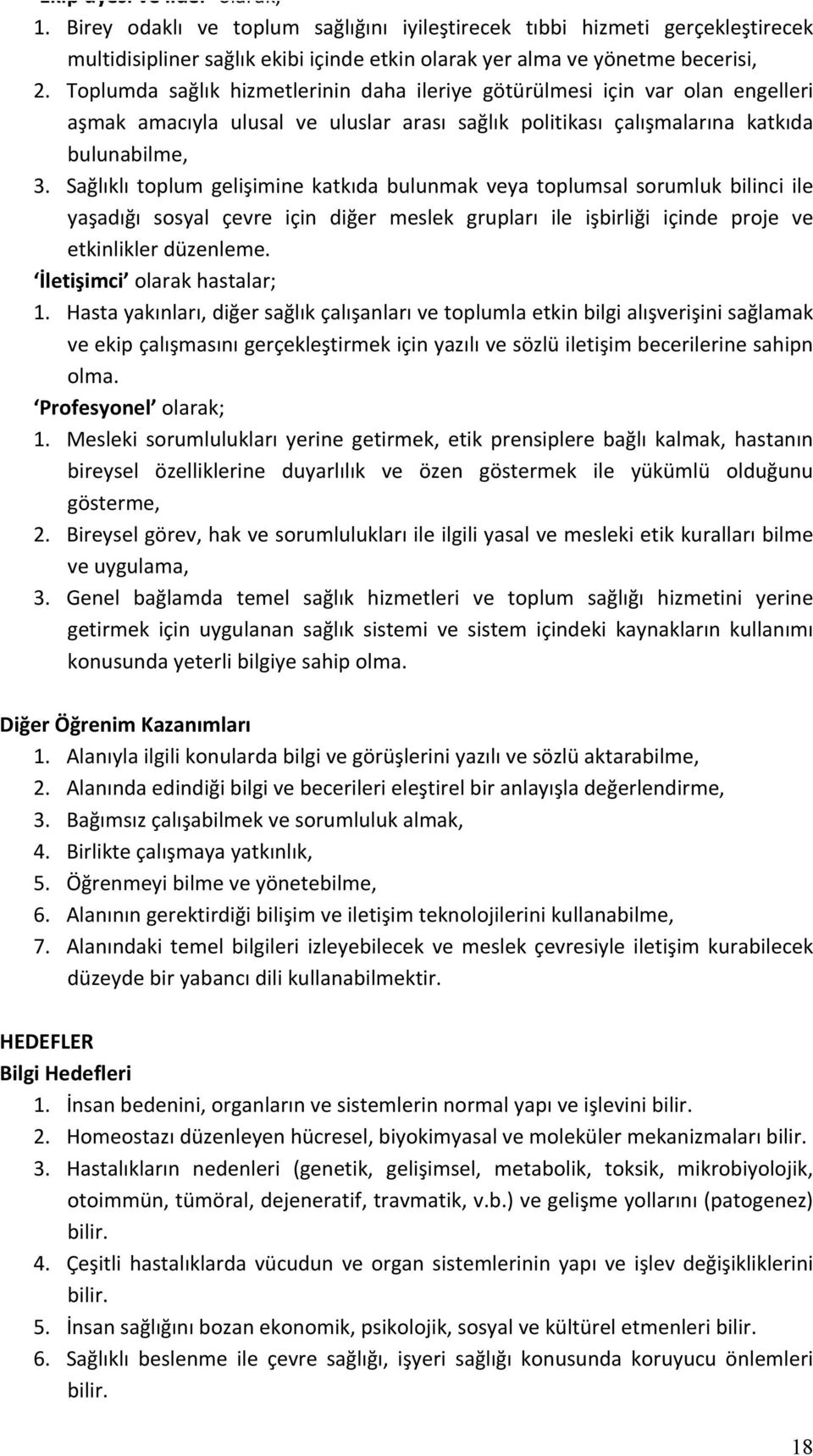 Sağlıklı toplum gelişimine katkıda bulunmak veya toplumsal sorumluk bilinci ile yaşadığı sosyal çevre için diğer meslek grupları ile işbirliği içinde proje ve etkinlikler düzenleme.