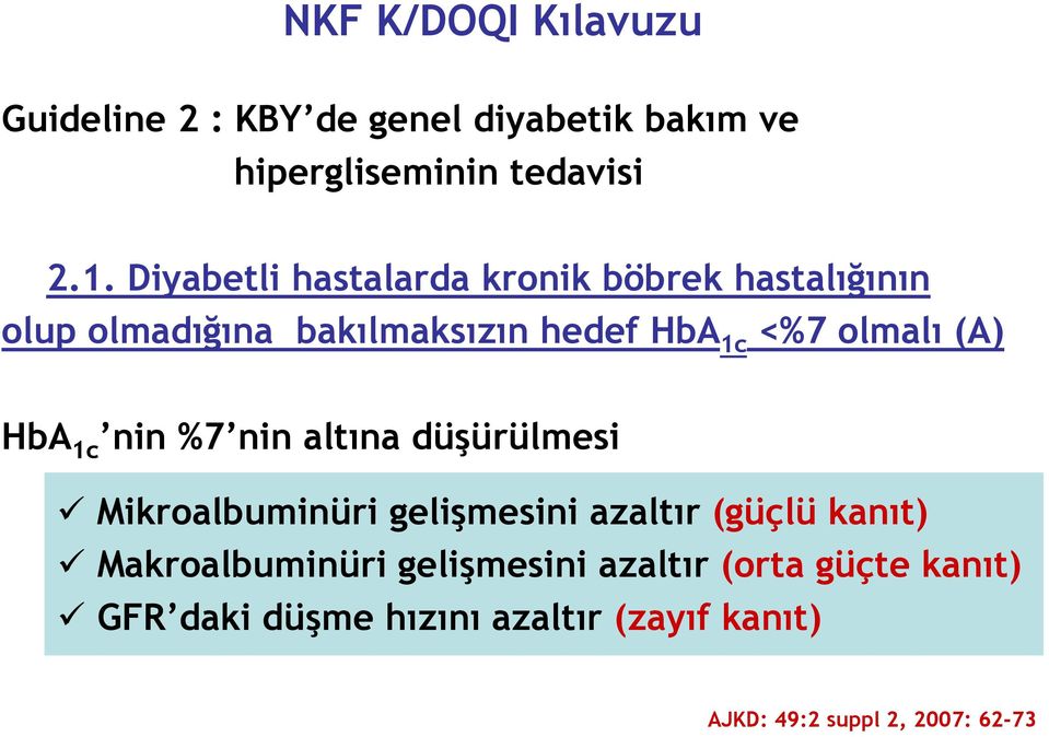 (A) HbA 1c nin %7 nin altına düşürülmesi Mikroalbuminüri gelişmesini azaltır (güçlü kanıt)