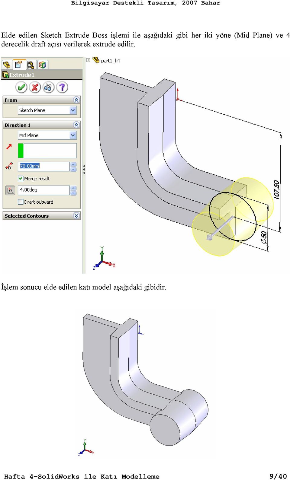 verilerek extrude edilir.