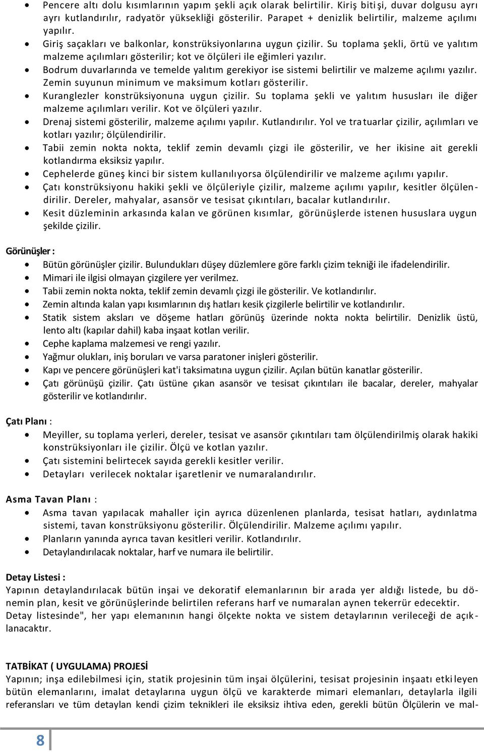 Su toplama şekli, örtü ve yalıtım malzeme açılımları gösterilir; kot ve ölçüleri ile eğimleri yazılır.