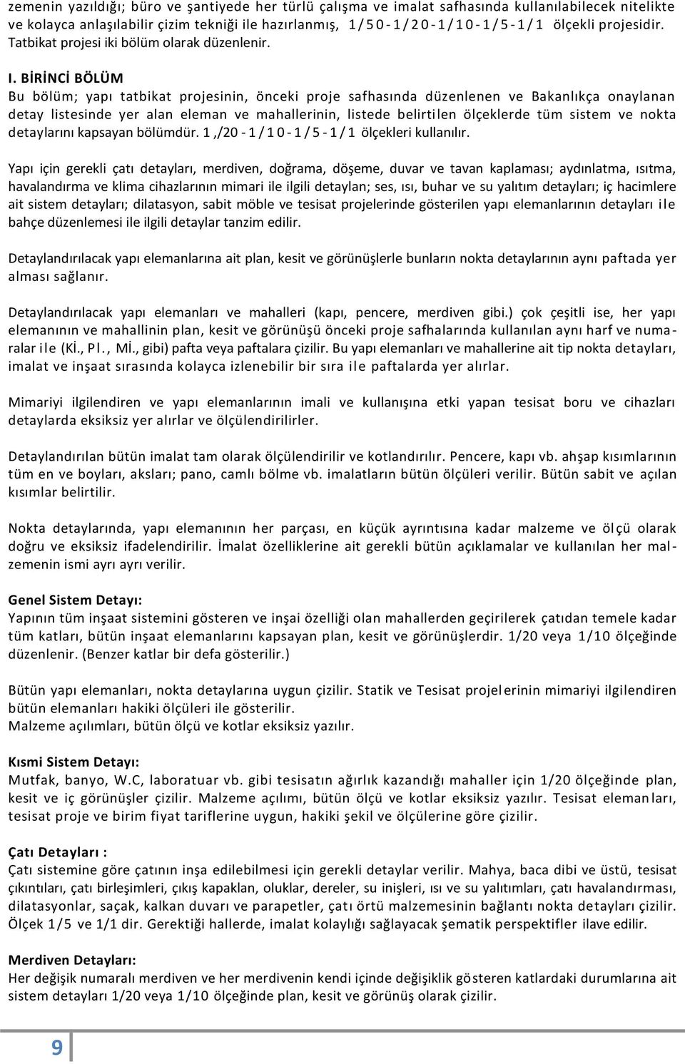 BİRİNCİ BÖLÜM Bu bölüm; yapı tatbikat projesinin, önceki proje safhasında düzenlenen ve Bakanlıkça onaylanan detay listesinde yer alan eleman ve mahallerinin, listede belirtilen ölçeklerde tüm sistem