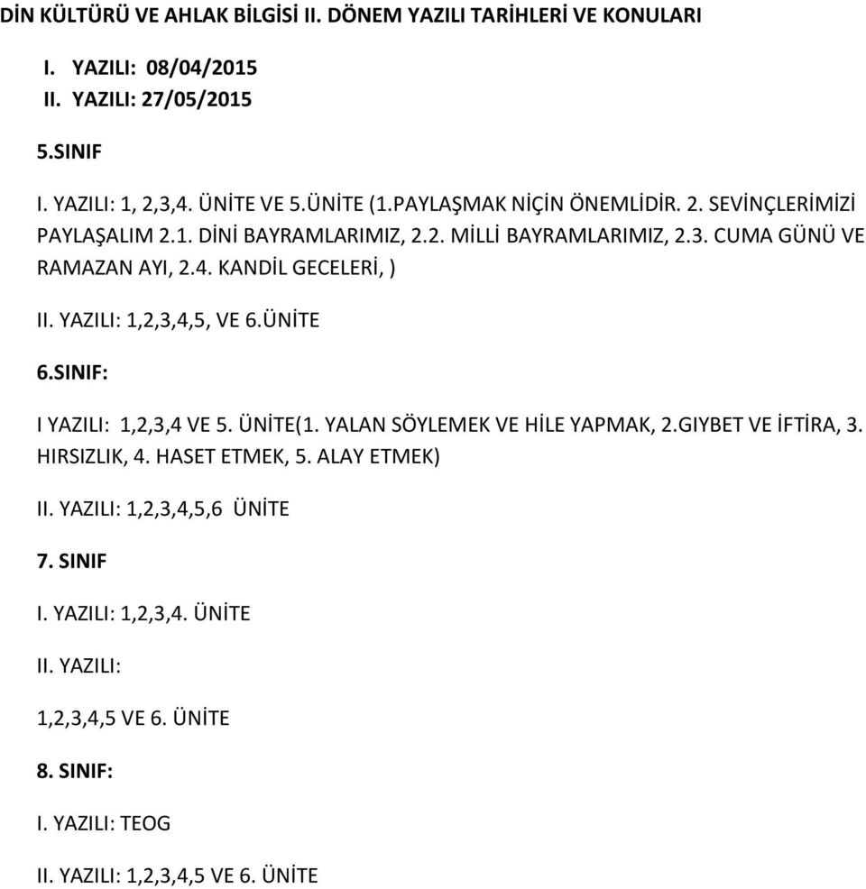 SINIF: I YAZILI: 1,2,3,4 VE 5. ÜNİTE(1. YALAN SÖYLEMEK VE HİLE YAPMAK, 2.GIYBET VE İFTİRA, 3. HIRSIZLIK, 4. HASET ETMEK, 5.