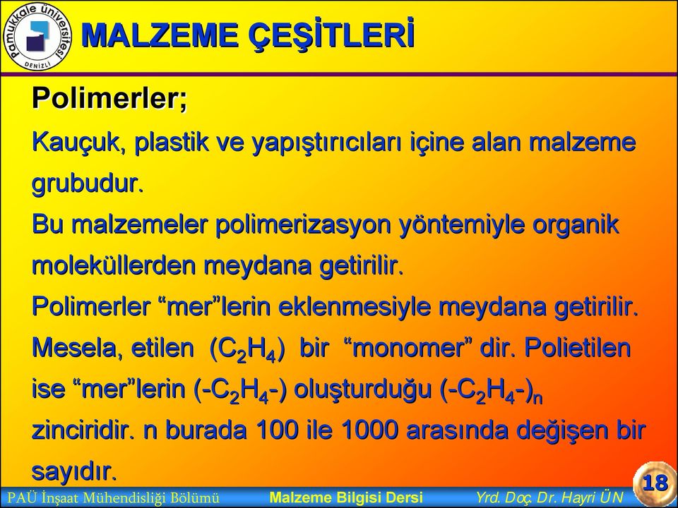 Polimerler mer lerin eklenmesiyle meydana getirilir. Mesela, etilen (C 2 H 4 ) bir monomer dir.