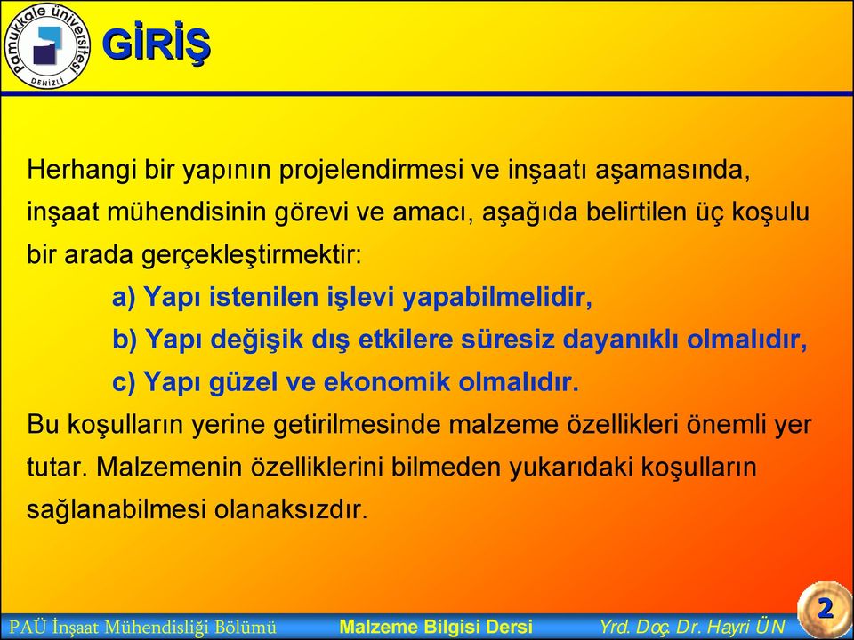 Yapı güzel ve ekonomik olmalıdır. Bu koşulların yerine getirilmesinde malzeme özellikleri önemli yer tutar.