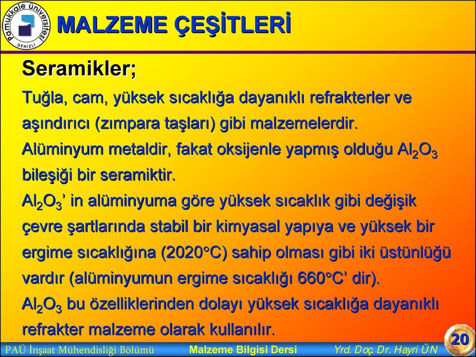 Al 2 O 3 in alüminyuma göre g yüksek y sıcakls caklık k gibi değişik ik çevre şartlarında stabil bir kimyasal yapıya ve yüksek y bir ergime sıcakls caklığına (2020 C)