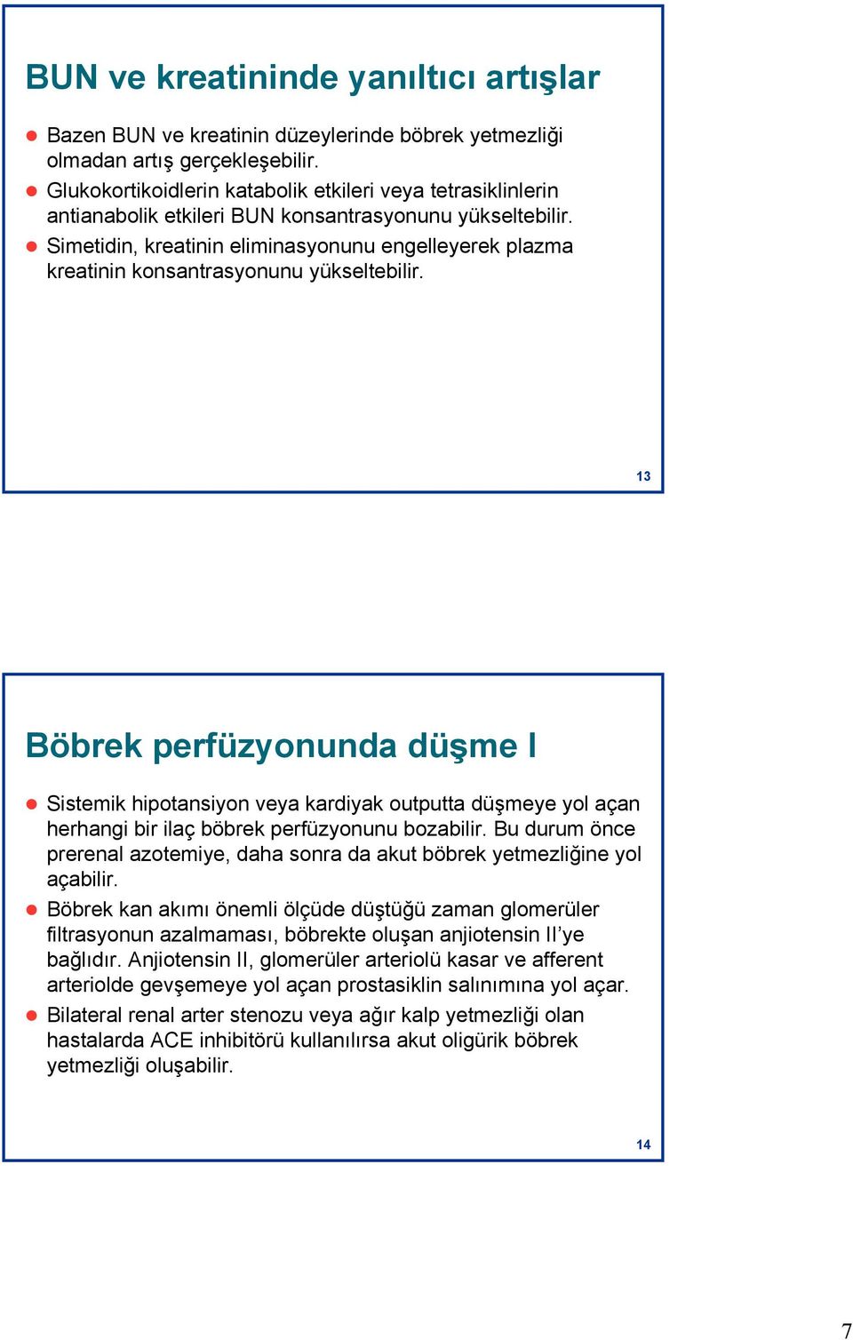 Simetidin, kreatinin eliminasyonunu engelleyerek plazma kreatinin konsantrasyonunu yükseltebilir.