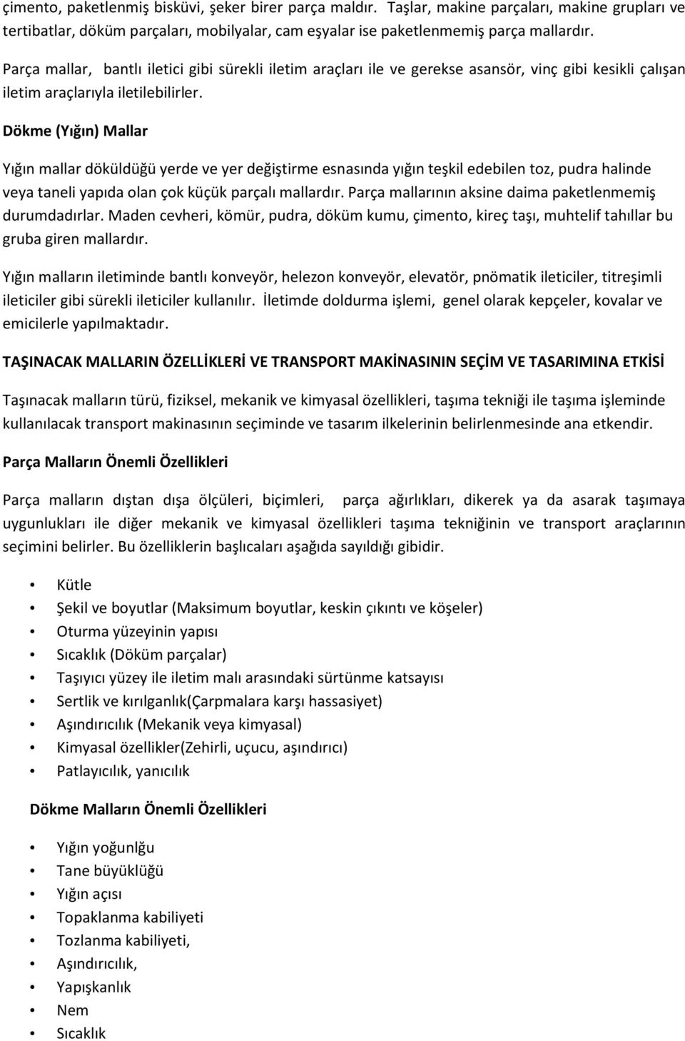 Dökme (Yığın) Mallar Yığın mallar döküldüğü yerde ve yer değiştirme esnasında yığın teşkil edebilen toz, pudra halinde veya taneli yapıda olan çok küçük parçalı mallardır.