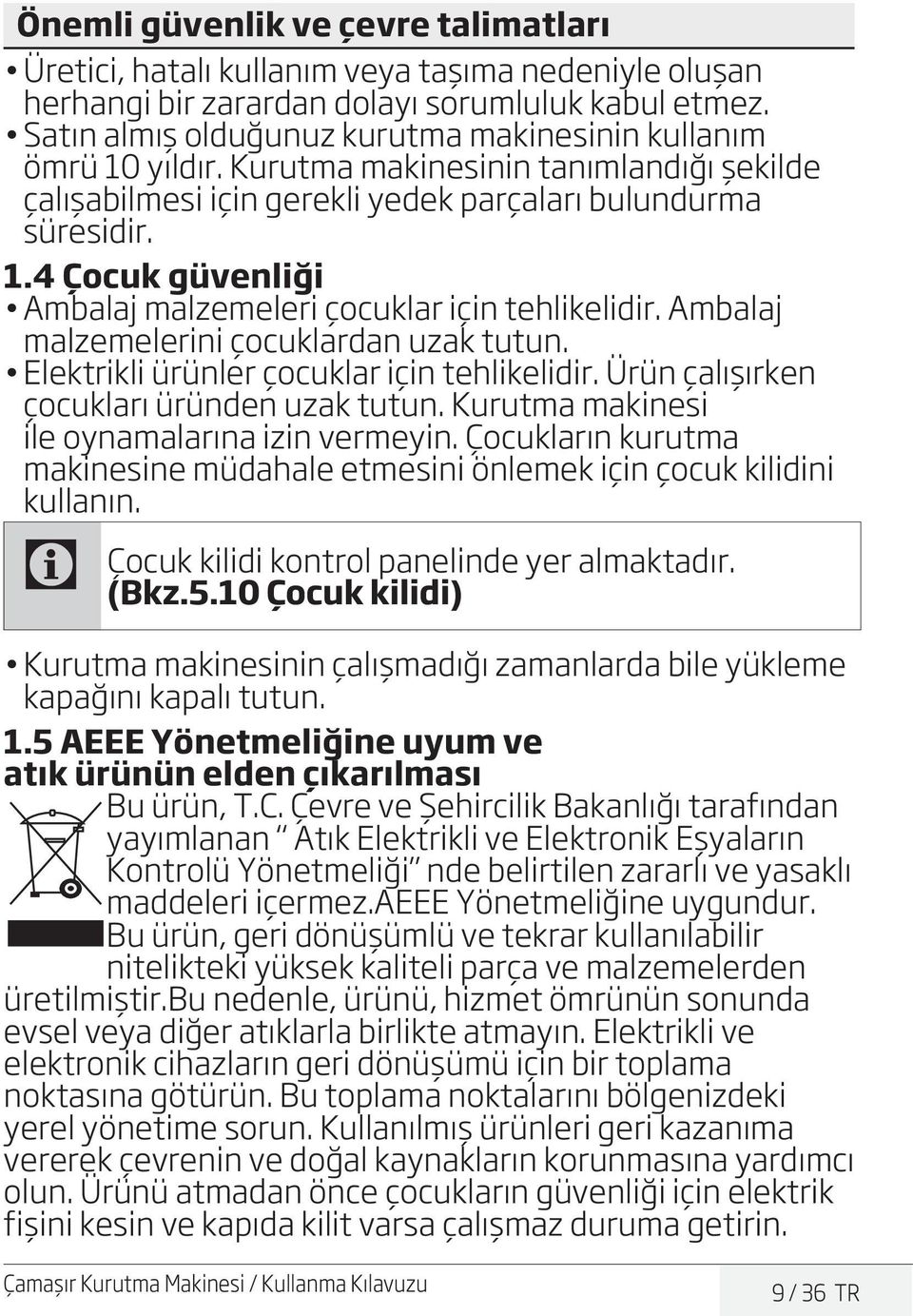 Ambalaj malzemelerini çocuklardan uzak tutun. Elektrikli ürünler çocuklar için tehlikelidir. Ürün çalışırken çocukları üründen uzak tutun. Kurutma makinesi ile oynamalarına izin vermeyin.