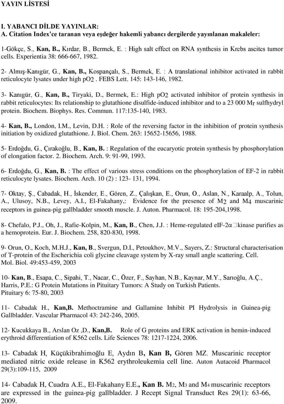 : A translational inhibitor activated in rabbit reticulocyte lysates under high po2. FEBS Lett. 145: 143-146, 1982. 3- Kanıgür, G., Kan, B., Tiryaki, D., Bermek, E.