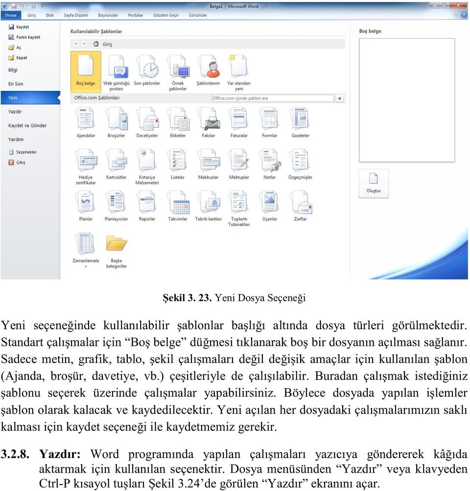 Sadece metin, grafik, tablo, şekil çalışmaları değil değişik amaçlar için kullanılan şablon (Ajanda, broşür, davetiye, vb.) çeşitleriyle de çalışılabilir.