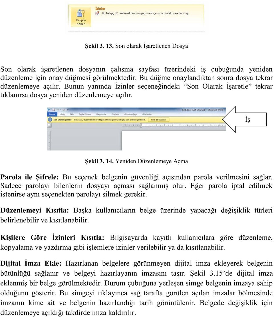 Yeniden Düzenlemeye Açma Parola ile Şifrele: Bu seçenek belgenin güvenliği açısından parola verilmesini sağlar. Sadece parolayı bilenlerin dosyayı açması sağlanmış olur.