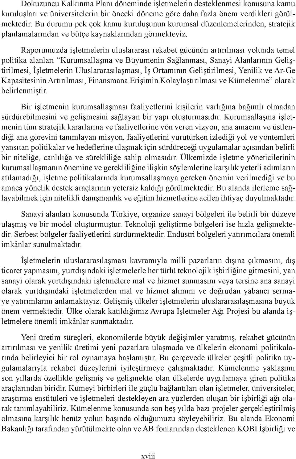 Raporumuzda işletmelerin uluslararası rekabet gücünün artırılması yolunda temel politika alanları Kurumsallaşma ve Büyümenin Sağlanması, Sanayi Alanlarının Geliştirilmesi, İşletmelerin