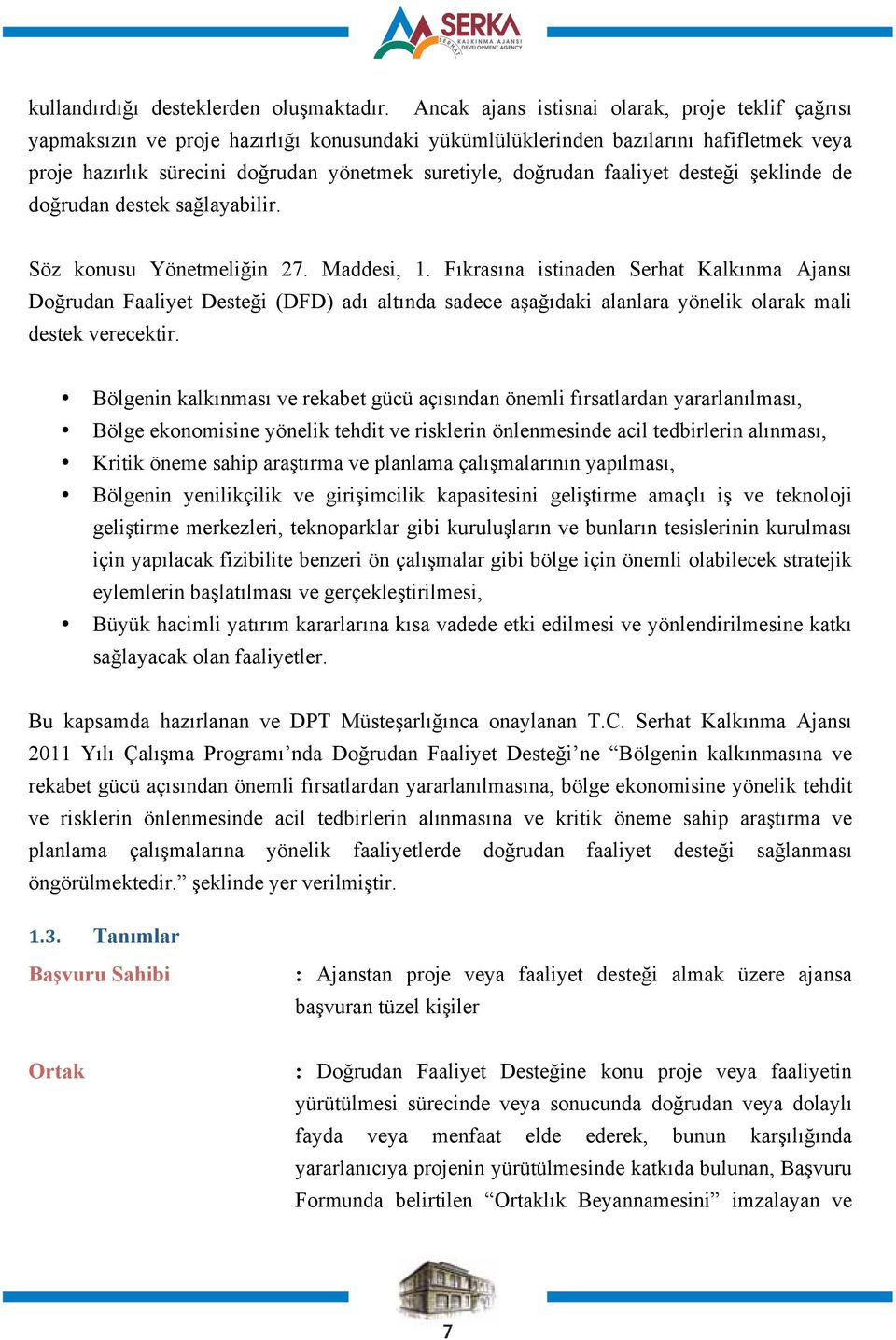 doğrudan faaliyet desteği şeklinde de doğrudan destek sağlayabilir. Söz konusu Yönetmeliğin 27. Maddesi, 1.