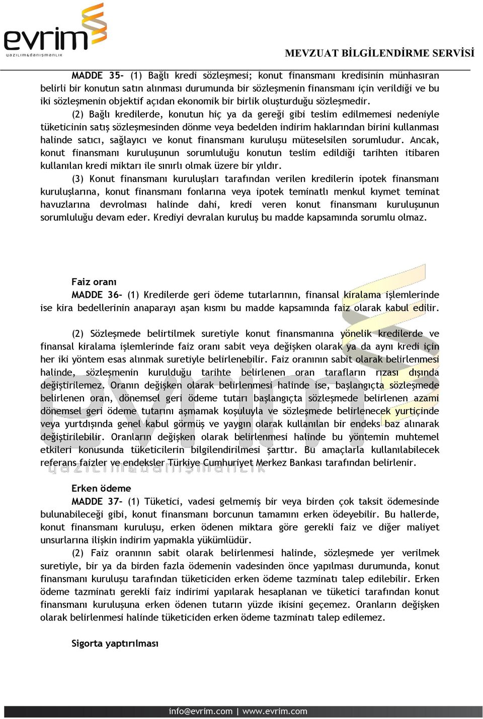 (2) Bağlı kredilerde, konutun hiç ya da gereği gibi teslim edilmemesi nedeniyle tüketicinin satış sözleşmesinden dönme veya bedelden indirim haklarından birini kullanması halinde satıcı, sağlayıcı ve