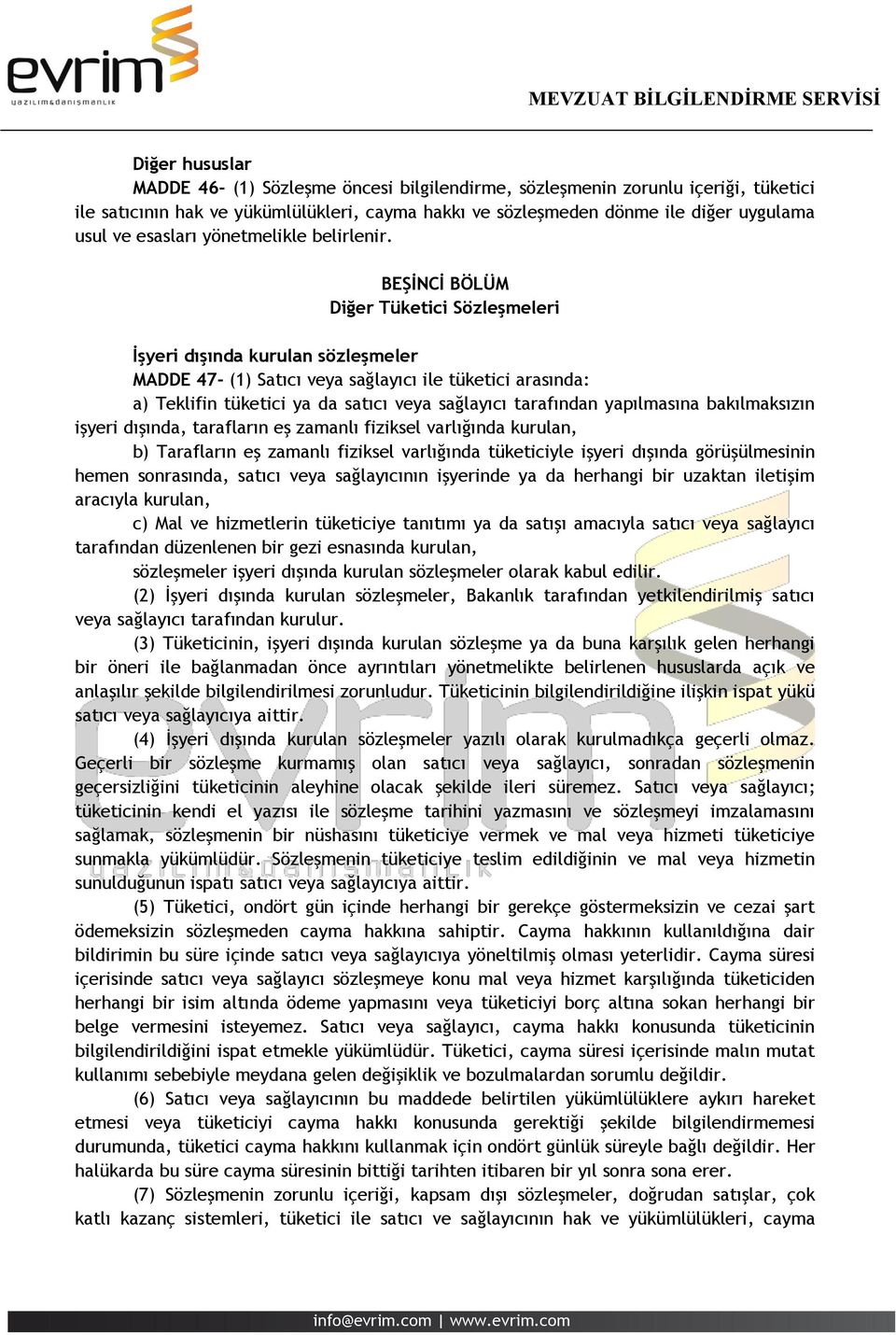 BEŞİNCİ BÖLÜM Diğer Tüketici Sözleşmeleri İşyeri dışında kurulan sözleşmeler MADDE 47- (1) Satıcı veya sağlayıcı ile tüketici arasında: a) Teklifin tüketici ya da satıcı veya sağlayıcı tarafından