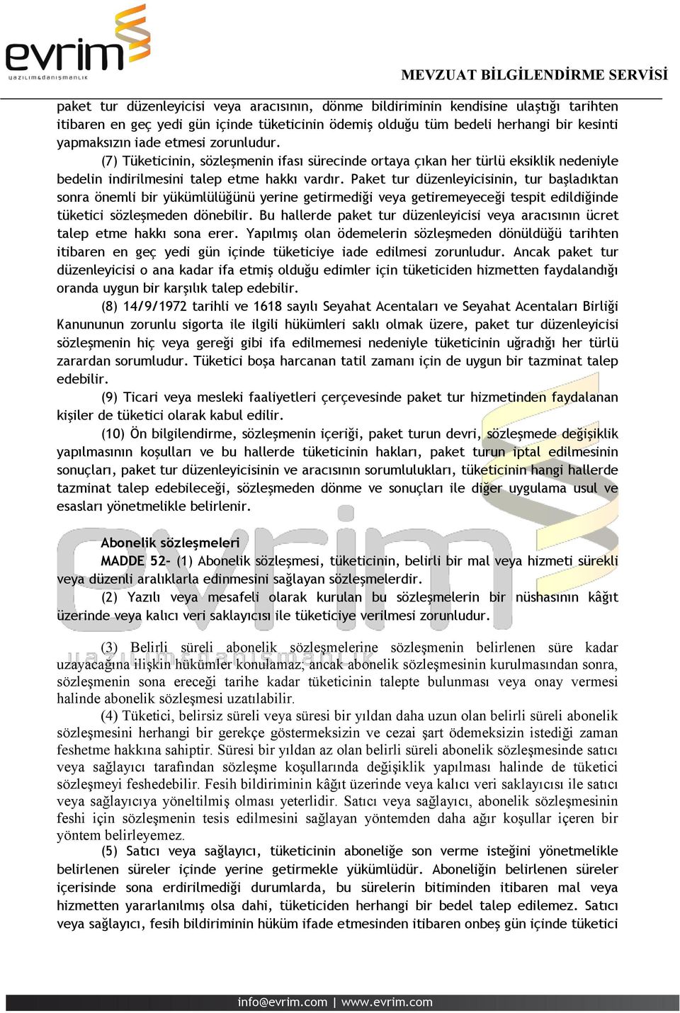 Paket tur düzenleyicisinin, tur başladıktan sonra önemli bir yükümlülüğünü yerine getirmediği veya getiremeyeceği tespit edildiğinde tüketici sözleşmeden dönebilir.