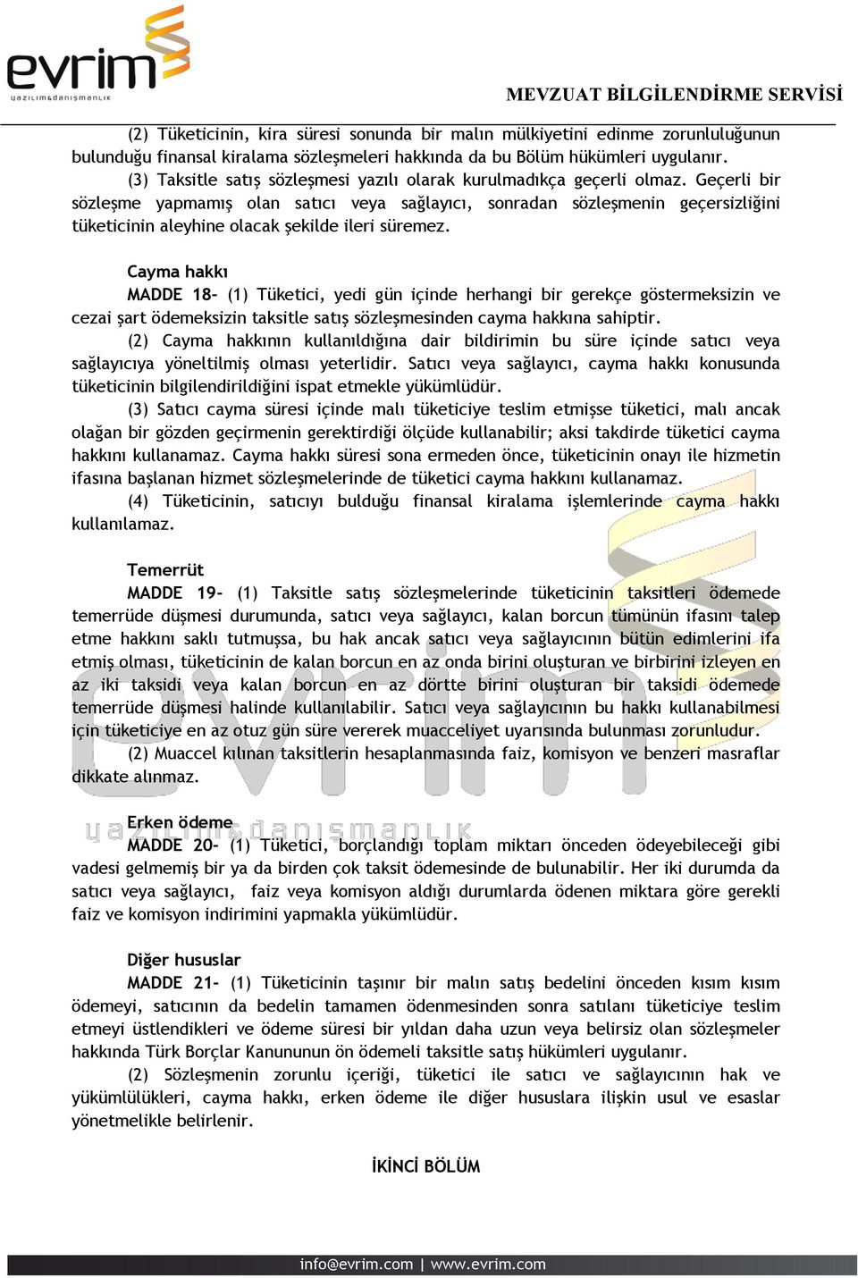 Geçerli bir sözleşme yapmamış olan satıcı veya sağlayıcı, sonradan sözleşmenin geçersizliğini tüketicinin aleyhine olacak şekilde ileri süremez.