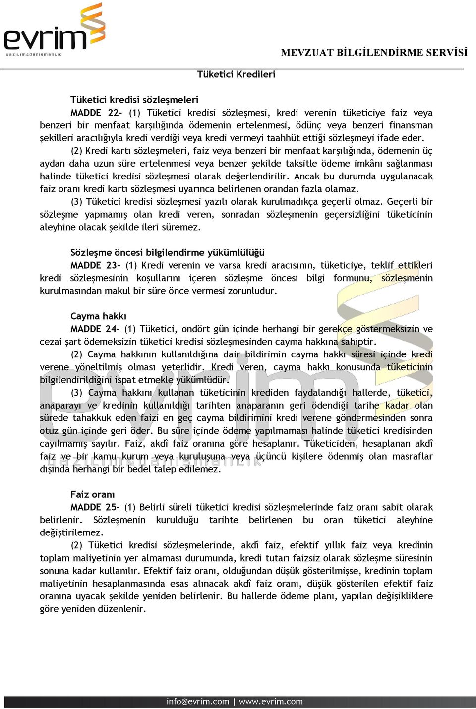 (2) Kredi kartı sözleşmeleri, faiz veya benzeri bir menfaat karşılığında, ödemenin üç aydan daha uzun süre ertelenmesi veya benzer şekilde taksitle ödeme imkânı sağlanması halinde tüketici kredisi