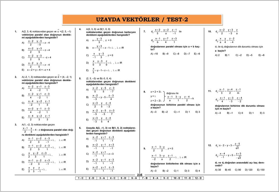 (,, ) ve B(, 0, ) noktlrındn geçen doğrunun denklemi şğıdkilerden 6. Ud A(,, ) ve B(, 0, ) noktlrındn geçen doğrunun denklemi şğıdkilerden. d ile b d doğrulrının prlel olmsı için + b kçtır? 0 9 8 6 8.