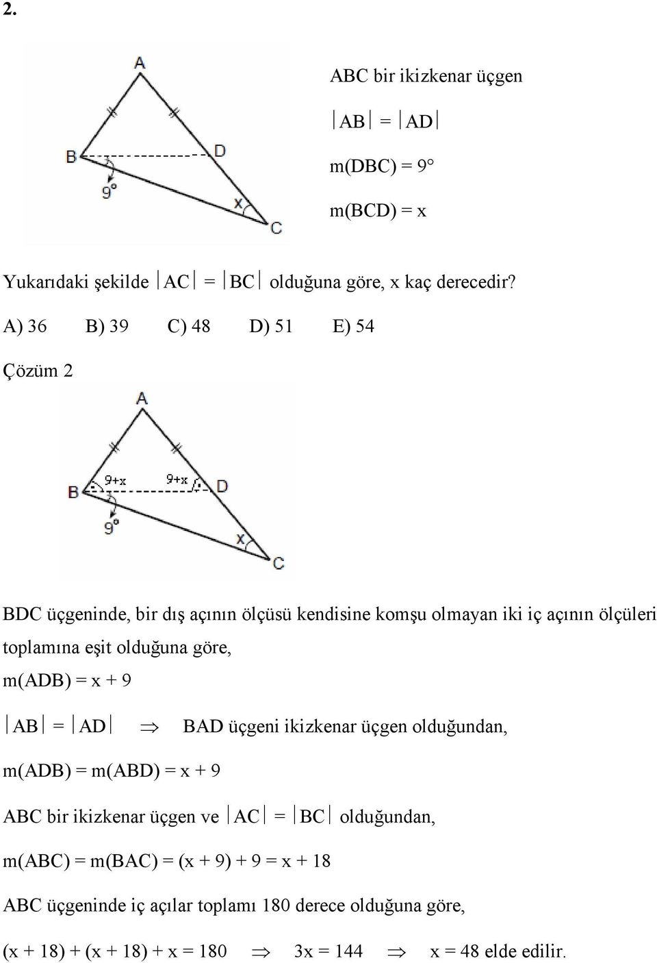 olduğuna göre, m(adb) = x + 9 AB = AD BAD üçgeni ikizkenar üçgen olduğundan, m(adb) = m(abd) = x + 9 ABC bir ikizkenar üçgen ve AC = BC
