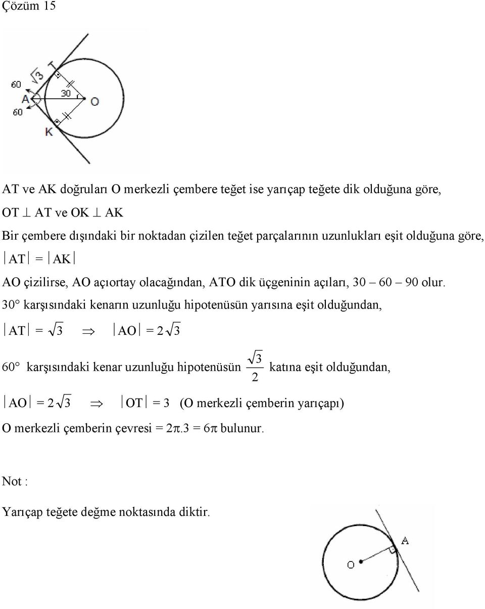 olur. 0 karşısındaki kenarın uzunluğu hipotenüsün yarısına eşit olduğundan, AT = AO = 60 karşısındaki kenar uzunluğu hipotenüsün katına eşit