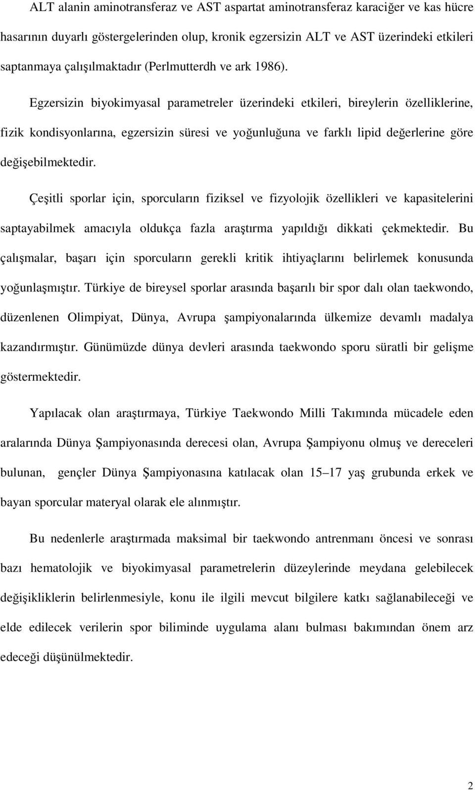 Egzersizin biyokimyasal parametreler üzerindeki etkileri, bireylerin özelliklerine, fizik kondisyonlarına, egzersizin süresi ve yoğunluğuna ve farklı lipid değerlerine göre değişebilmektedir.