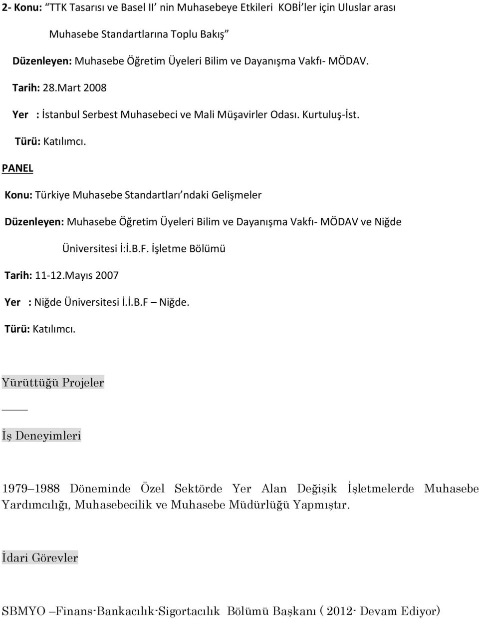 PANEL Konu: Türkiye Muhasebe Standartları ndaki Gelişmeler Düzenleyen: Muhasebe Öğretim Üyeleri Bilim ve Dayanışma Vakfı- MÖDAV ve Niğde Üniversitesi İ:İ.B.F. İşletme Bölümü Tarih: 11-12.