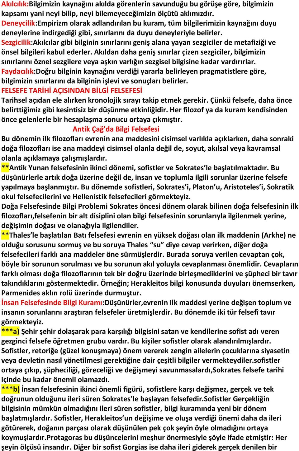 Sezgicilik:Akılcılar gibi bilginin sınırlarını geniş alana yayan sezgiciler de metafiziği ve önsel bilgileri kabul ederler.