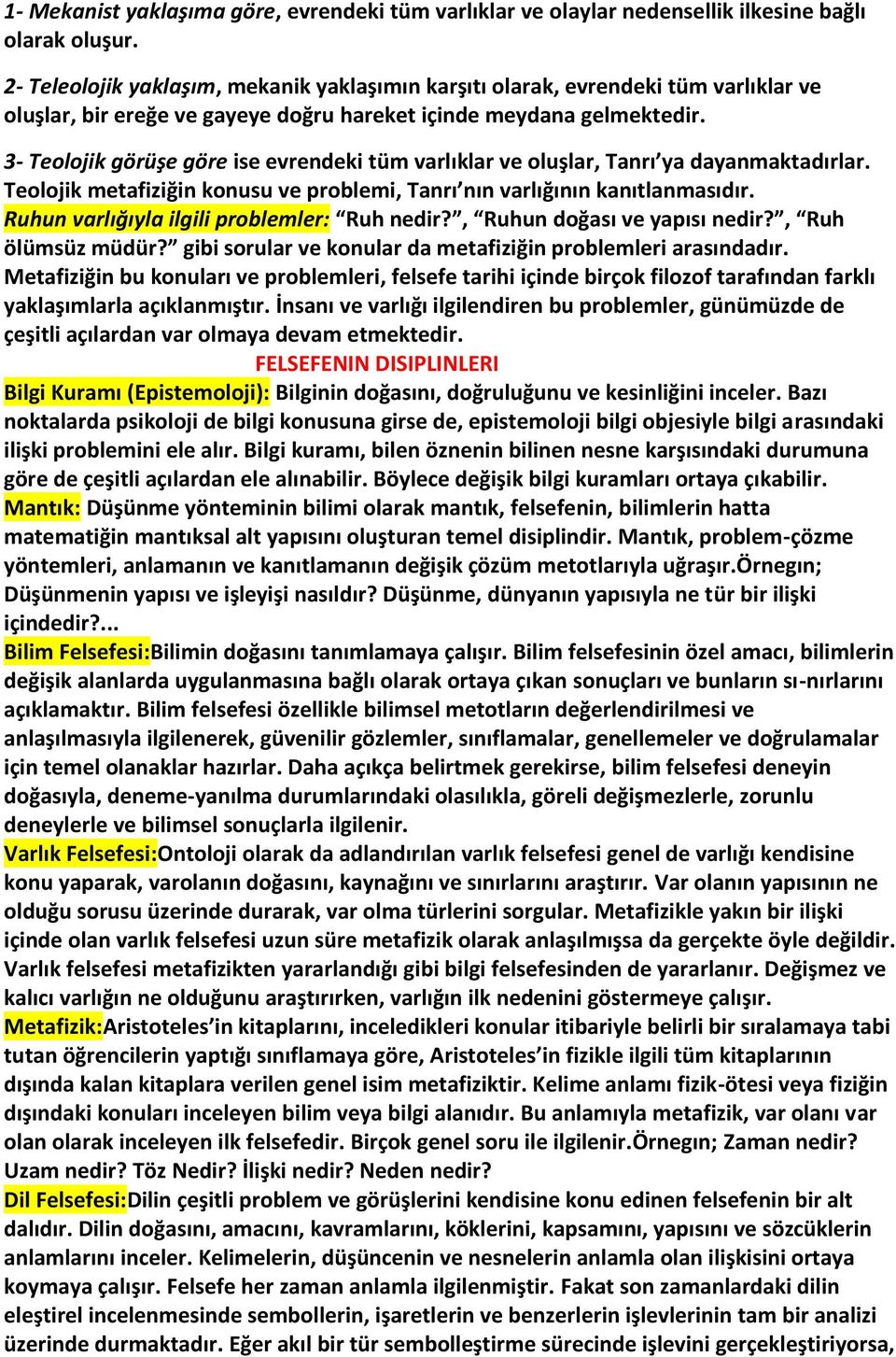 3- Teolojik görüşe göre ise evrendeki tüm varlıklar ve oluşlar, Tanrı ya dayanmaktadırlar. Teolojik metafiziğin konusu ve problemi, Tanrı nın varlığının kanıtlanmasıdır.