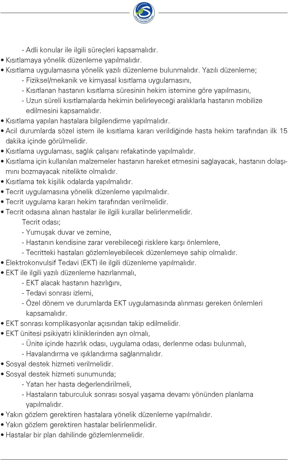 aralıklarla hastanın mobilize edilmesini kapsamalıdır. Kısıtlama yapılan hastalara bilgilendirme yapılmalıdır.