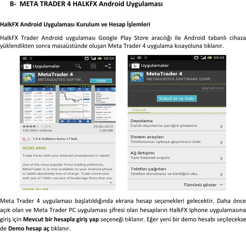 Meta Trader 4 uygulaması başlatıldığında ekrana hesap seçenekleri gelecektir.