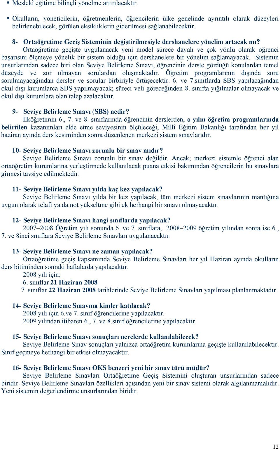 8- Ortaöğretime Geçiş Sisteminin değiştirilmesiyle dershanelere yönelim artacak mı?