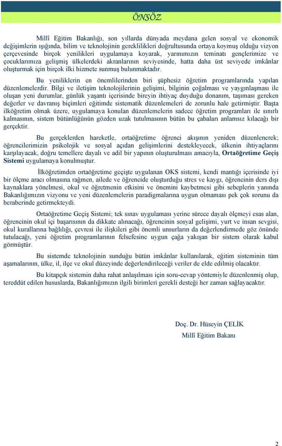 hizmete sunmuş bulunmaktadır. Bu yeniliklerin en önemlilerinden biri şüphesiz öğretim programlarında yapılan düzenlemelerdir.