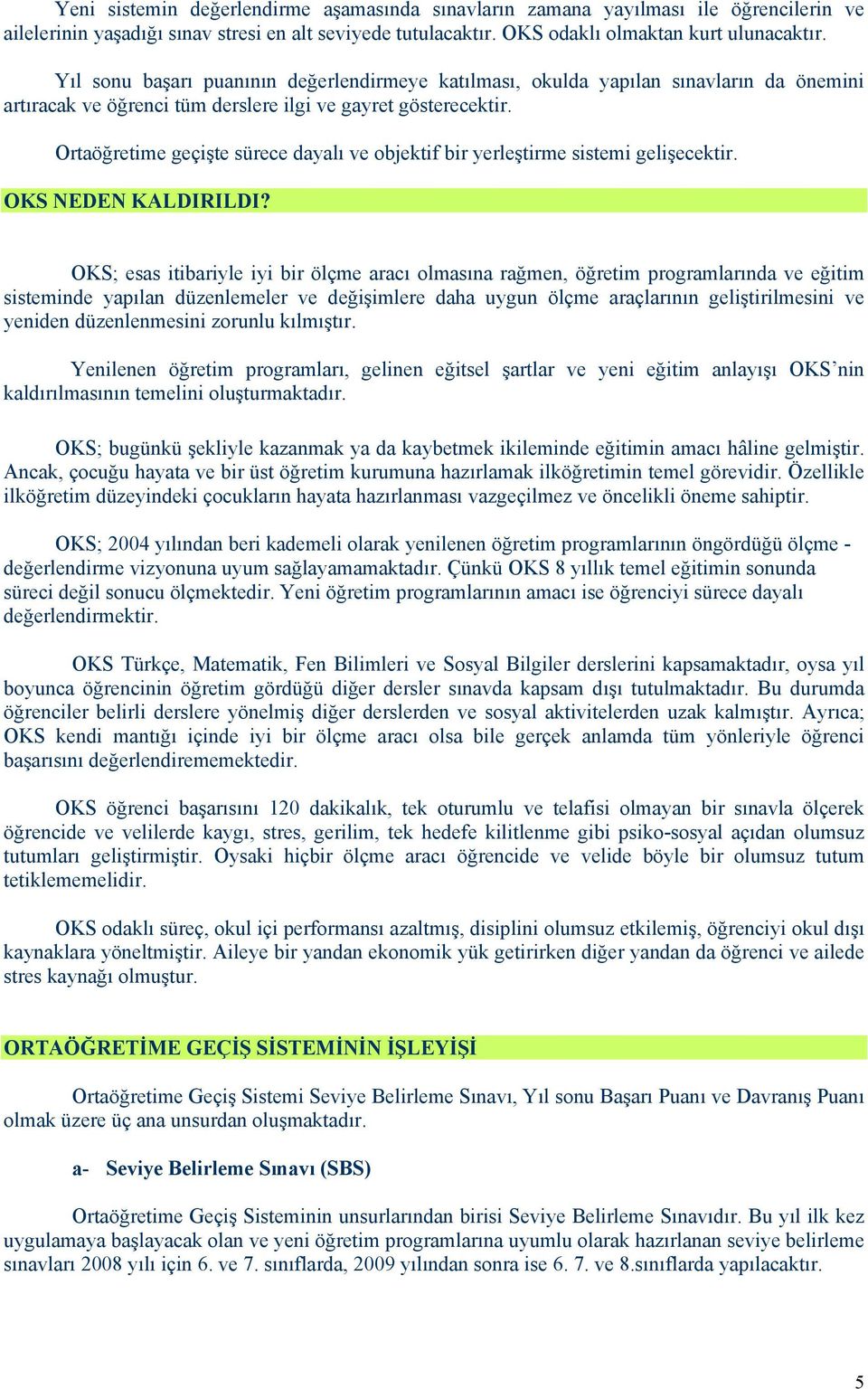 Ortaöğretime geçişte sürece dayalı ve objektif bir yerleştirme sistemi gelişecektir. OKS NEDEN KALDIRILDI?