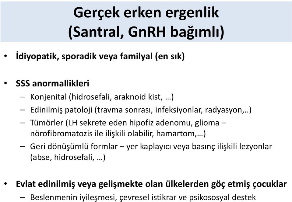 .) Tümörler (LH sekrete eden hipofiz adenomu, glioma nörofibromatozis ile ilişkili olabilir, hamartom, ) Geri dönüşümlü formlar yer