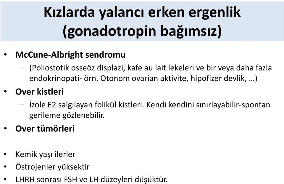 Otonom ovarian aktivite, hipofizer devlik, ) Over kistleri İzole E2 salgılayan folikül kistleri.