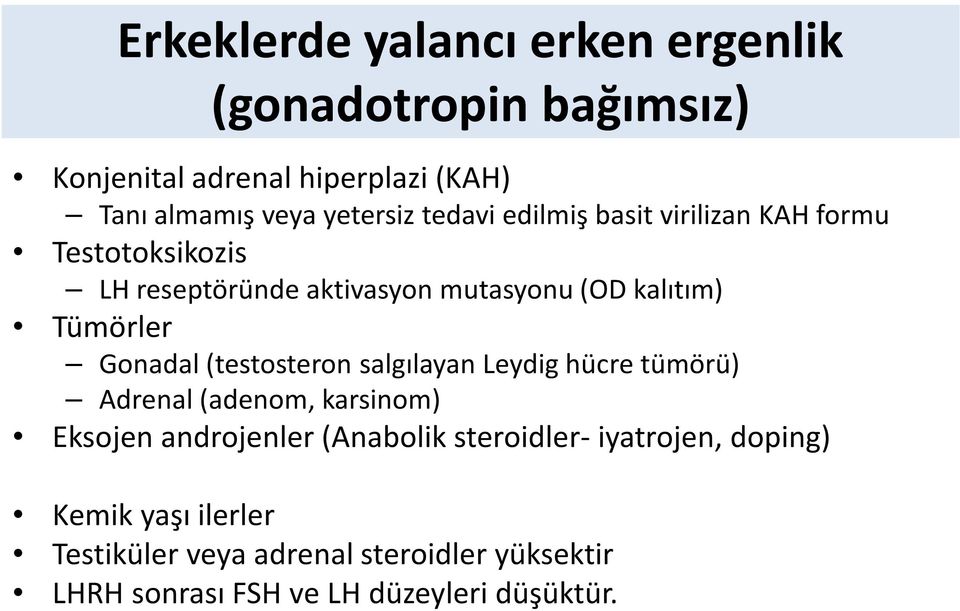 Gonadal(testosteron salgılayan Leydig hücre tümörü) Adrenal (adenom, karsinom) Eksojen androjenler(anabolik steroidler-