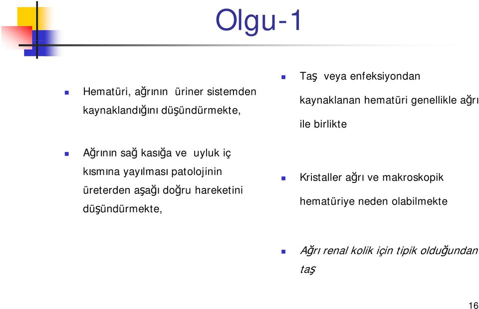 düşündürmekte, Taş veya enfeksiyondan kaynaklanan hematüri genellikle ağrı ile birlikte