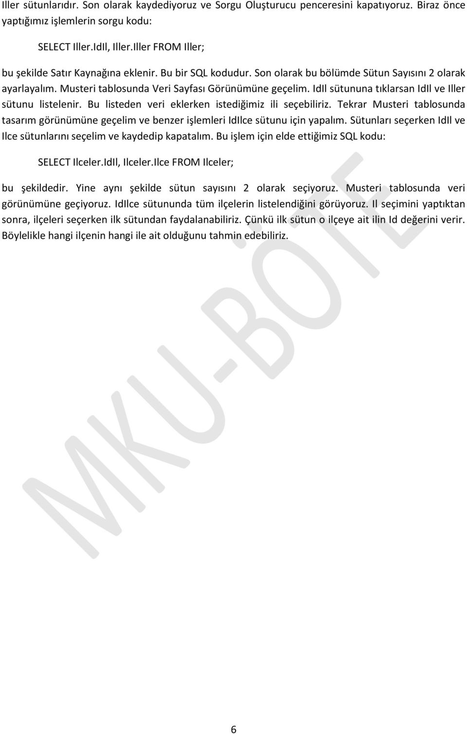 IdIl sütununa tıklarsan IdIl ve Iller sütunu listelenir. Bu listeden veri eklerken istediğimiz ili seçebiliriz.