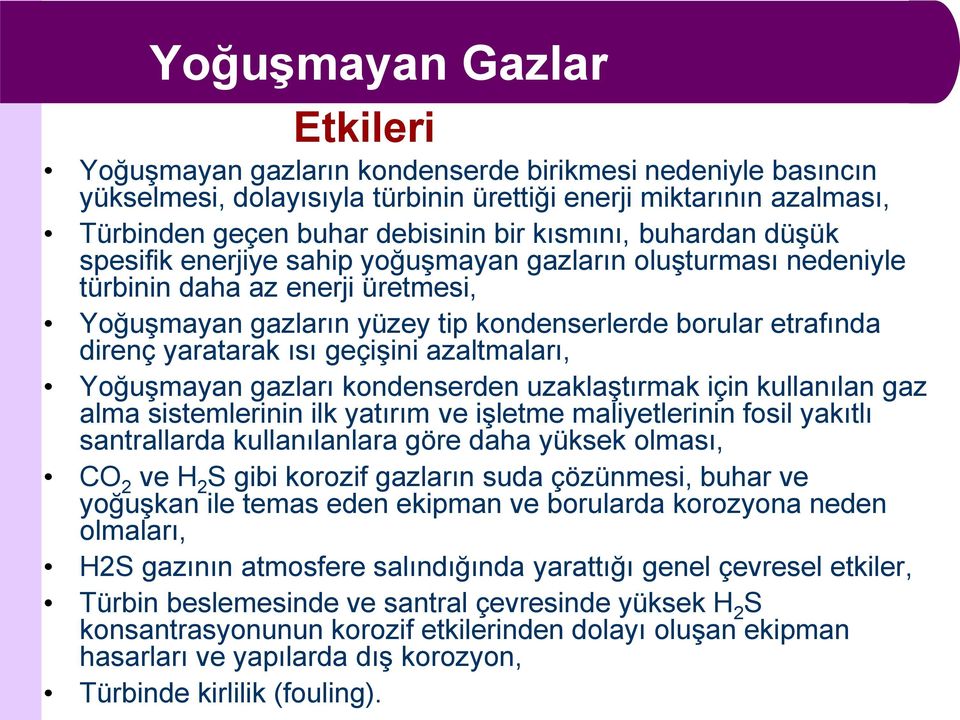 yaratarak ısı geçişini azaltmaları, Yoğuşmayan gazları kondenserden uzaklaştırmak için kullanılan gaz alma sistemlerinin ilk yatırım ve işletme maliyetlerinin fosil yakıtlı santrallarda