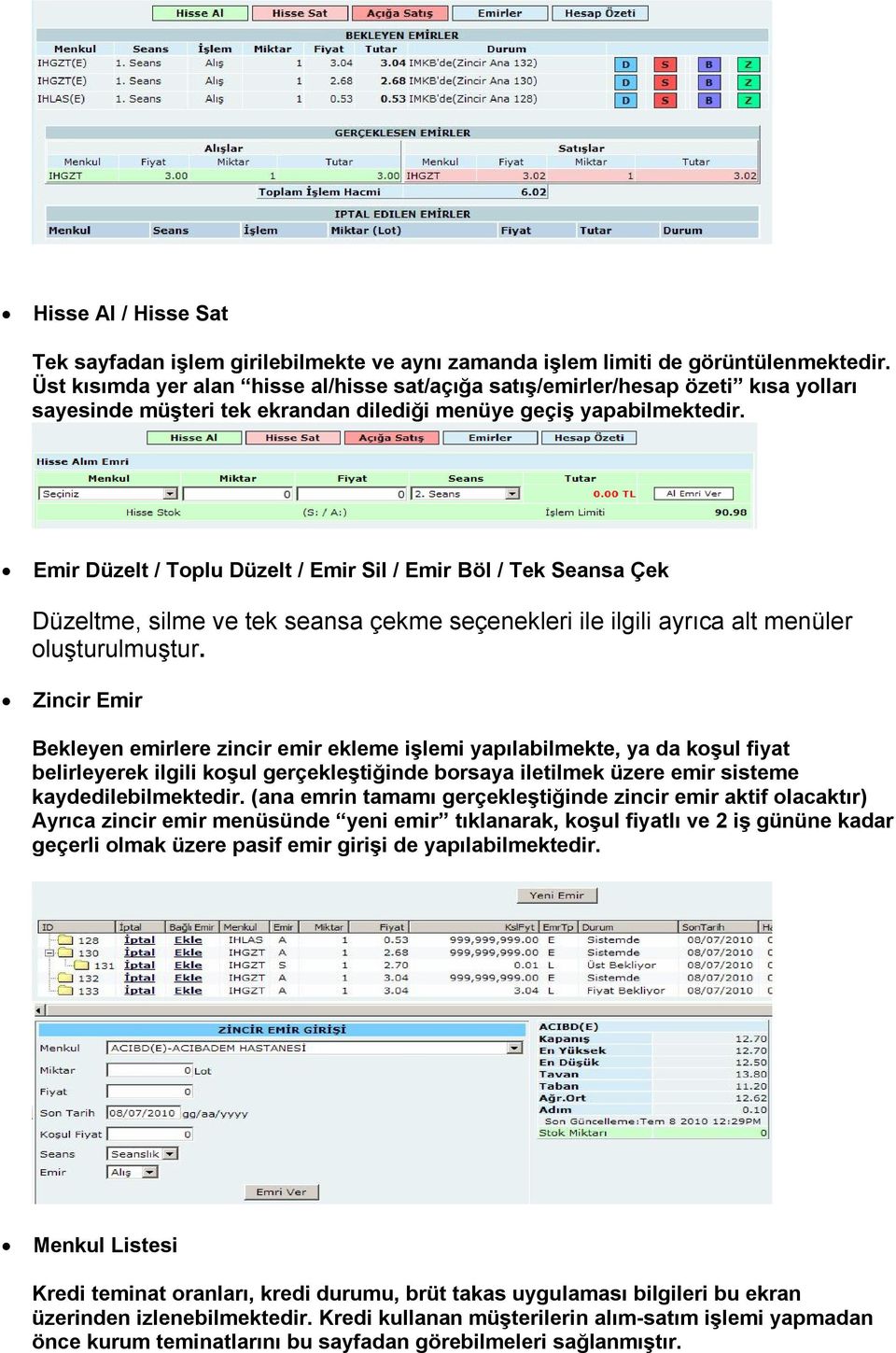 Emir Düzelt / Toplu Düzelt / Emir Sil / Emir Böl / Tek Seansa Çek Düzeltme, silme ve tek seansa çekme seçenekleri ile ilgili ayrıca alt menüler oluşturulmuştur.