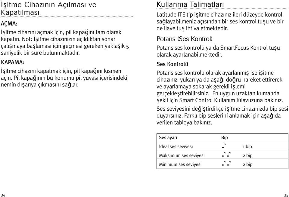 Pil kapağının bu konumu pil yuvası içerisindeki nemin dışarıya çıkmasını sağlar.