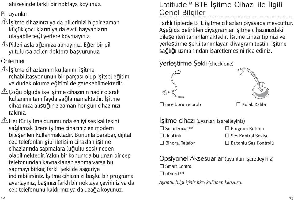 Önlemler şitme cihazlarının kullanımı işitme rehabilitasyonunun bir parçası olup işitsel eğitim ve dudak okuma eğitimi de gerekebilmektedir.