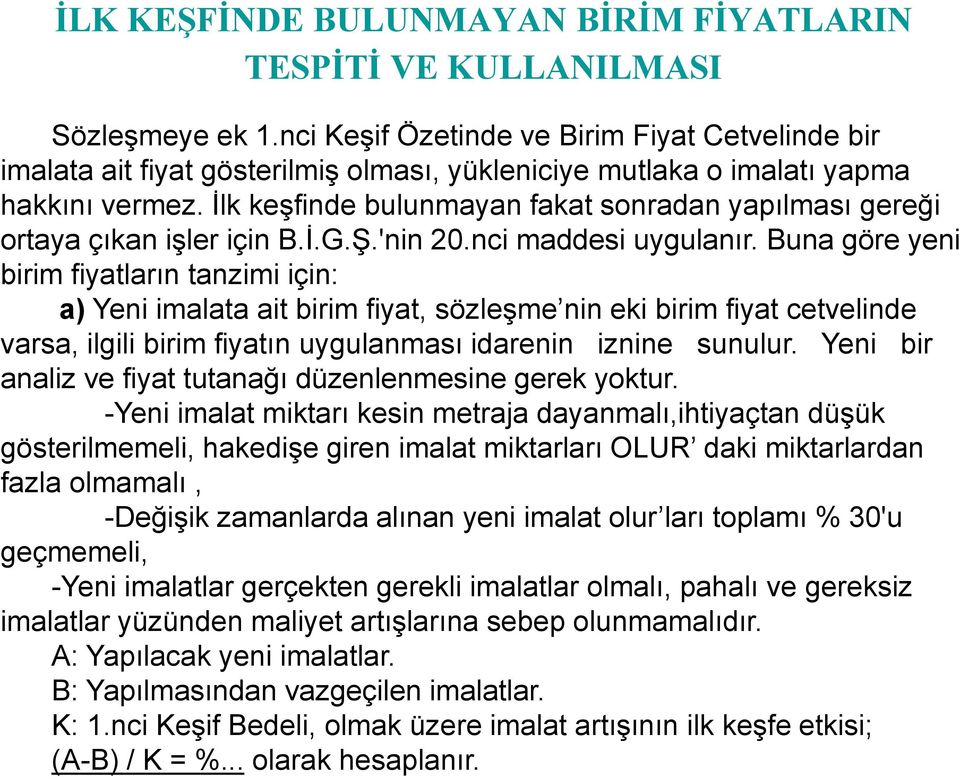 İlk keşfinde bulunmayan fakat sonradan yapılması gereği ortaya çıkan işler için B.İ.G.Ş.'nin 20.nci maddesi uygulanır.